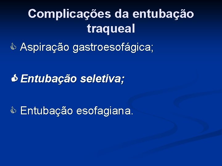 Complicações da entubação traqueal Aspiração gastroesofágica; Entubação seletiva; Entubação esofagiana. 