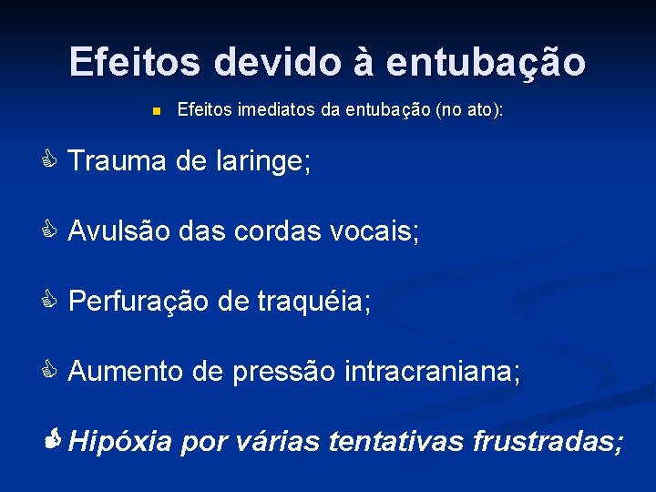 Efeitos devido à entubação n Efeitos imediatos da entubação (no ato): Trauma de laringe;