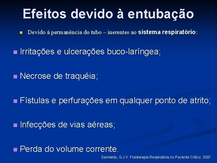 Efeitos devido à entubação n Devido à permanência do tubo – inerentes ao sistema