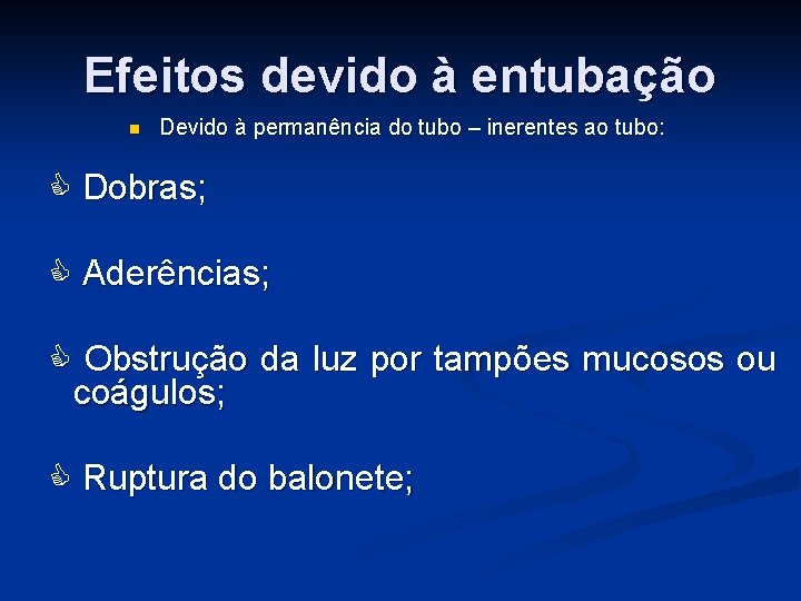 Efeitos devido à entubação n Devido à permanência do tubo – inerentes ao tubo: