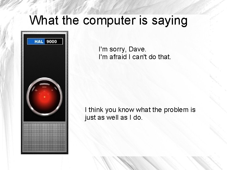 What the computer is saying 6502 I'm sorry, Dave. I'm afraid I can't do