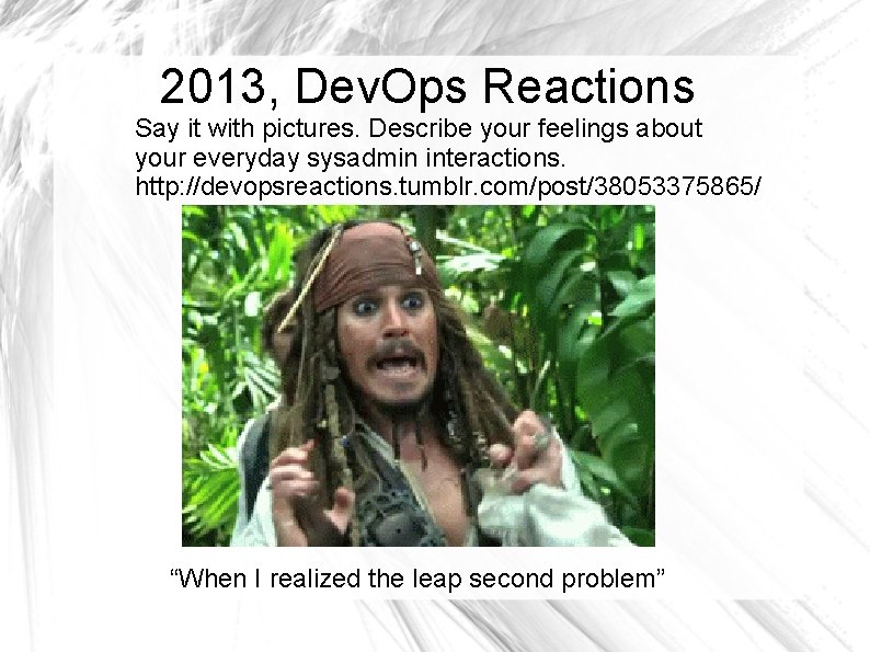 2013, Dev. Ops Reactions Say it with pictures. Describe your feelings about your everyday