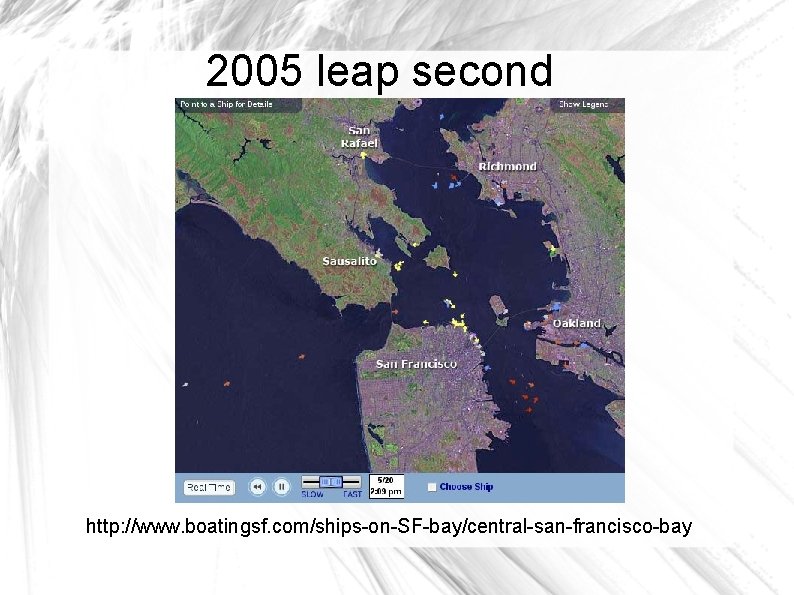 2005 leap second Automated Identification System (AIS) 6502 http: //www. boatingsf. com/ships-on-SF-bay/central-san-francisco-bay 
