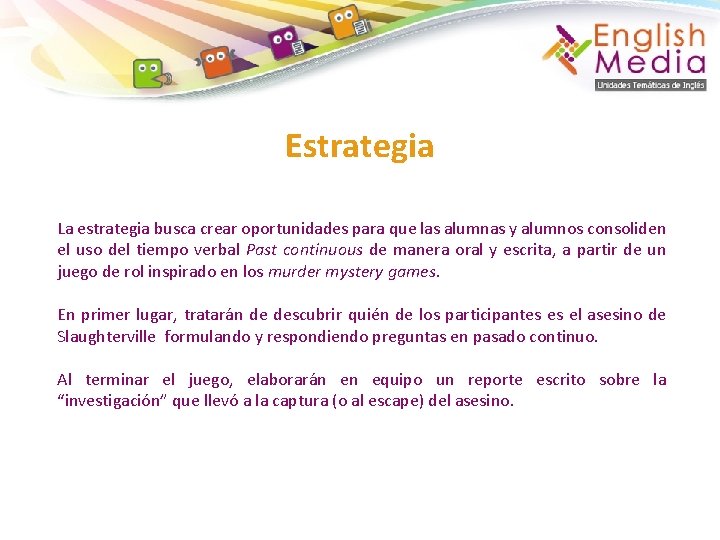 Estrategia La estrategia busca crear oportunidades para que las alumnas y alumnos consoliden el
