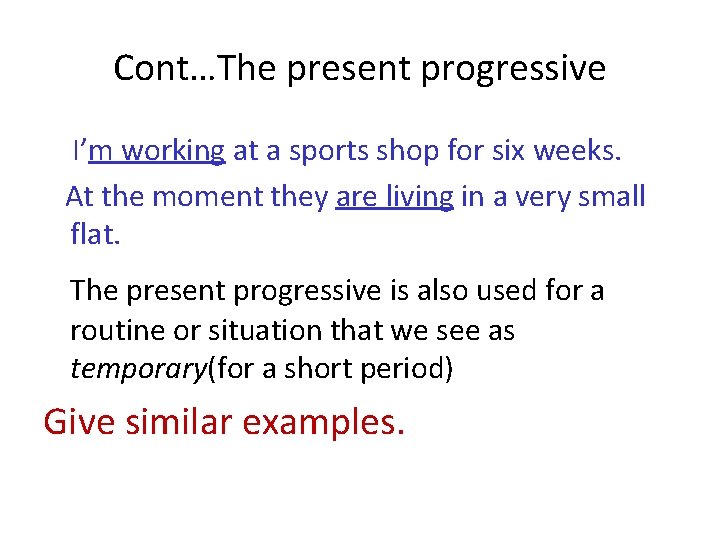 Cont…The present progressive I’m working at a sports shop for six weeks. At the