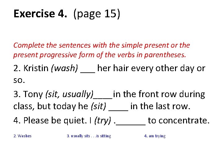 Exercise 4. (page 15) Complete the sentences with the simple present or the present