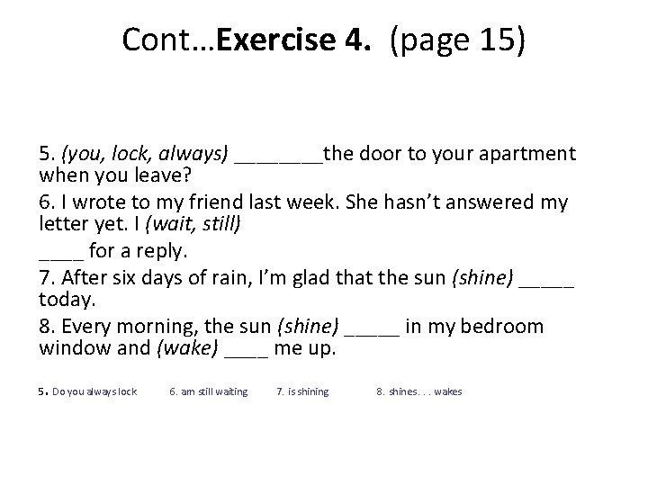 Cont…Exercise 4. (page 15) 5. (you, lock, always) ____the door to your apartment when