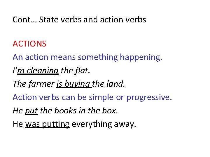 Cont… State verbs and action verbs ACTIONS An action means something happening. I’m cleaning