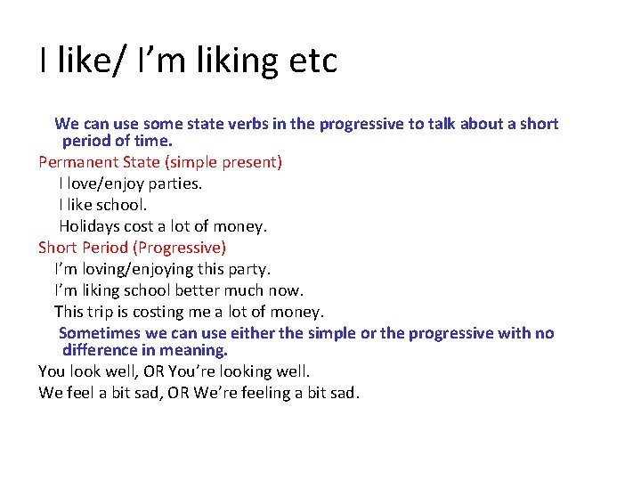 I like/ I’m liking etc We can use some state verbs in the progressive