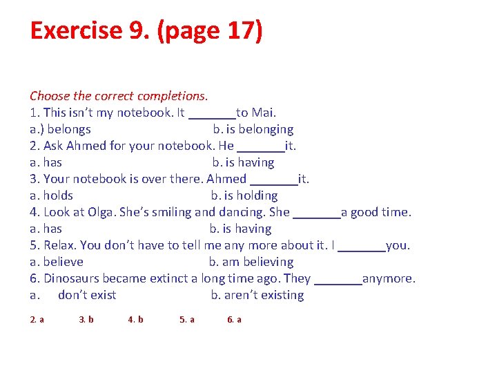 Exercise 9. (page 17) Choose the correct completions. 1. This isn’t my notebook. It