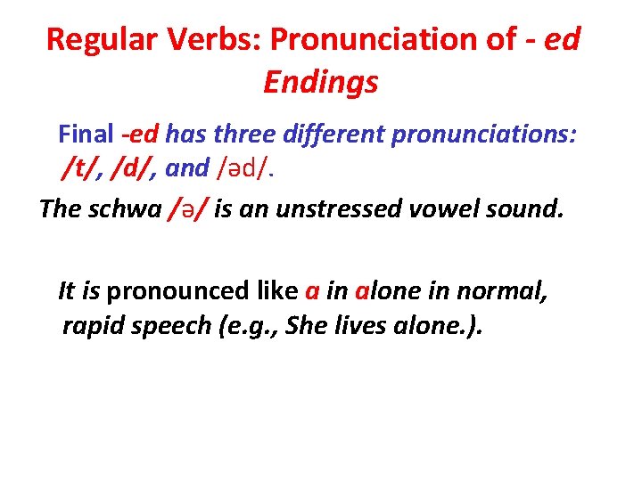 Regular Verbs: Pronunciation of - ed Endings Final -ed has three different pronunciations: /t/,
