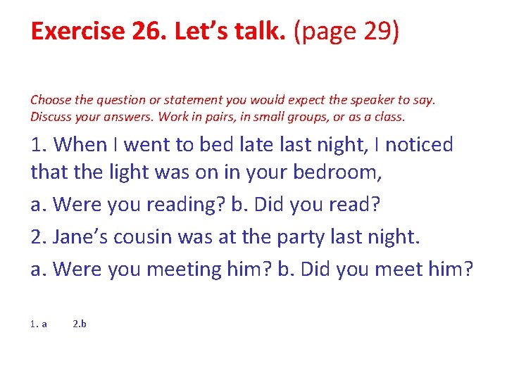 Exercise 26. Let’s talk. (page 29) Choose the question or statement you would expect