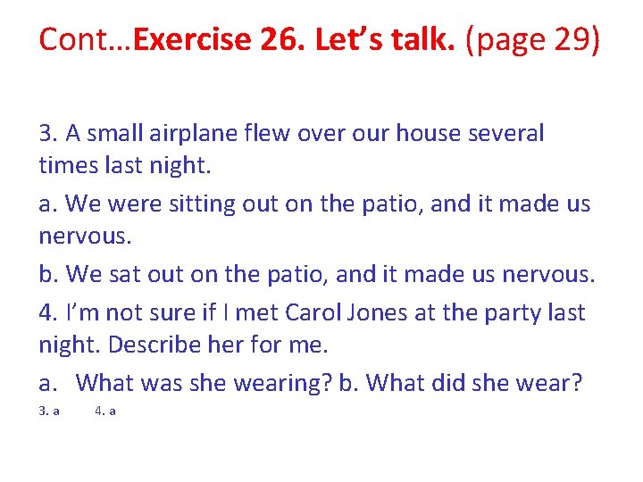 Cont…Exercise 26. Let’s talk. (page 29) 3. A small airplane flew over our house