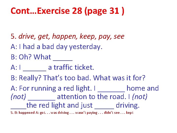 Cont…Exercise 28 (page 31 ) 5. drive, get, happen, keep, pay, see A: I