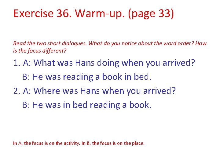 Exercise 36. Warm-up. (page 33) Read the two short dialogues. What do you notice