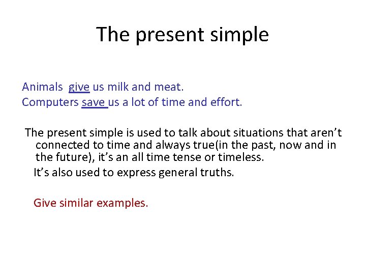 The present simple Animals give us milk and meat. Computers save us a lot