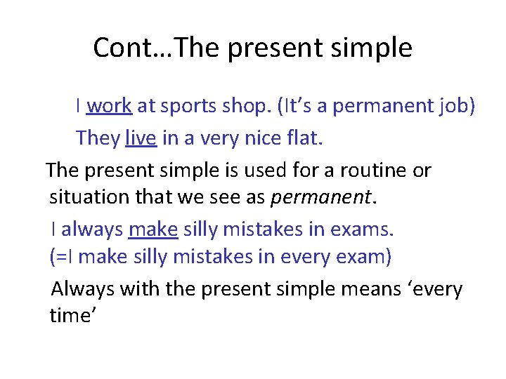 Cont…The present simple I work at sports shop. (It’s a permanent job) They live