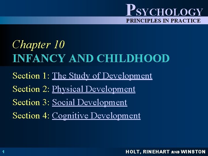 PSYCHOLOGY PRINCIPLES IN PRACTICE Chapter 10 INFANCY AND CHILDHOOD Section 1: The Study of PSYCHOLOGY PRINCIPLES IN PRACTICE Chapter 10 INFANCY AND CHILDHOOD Section 1: The Study of