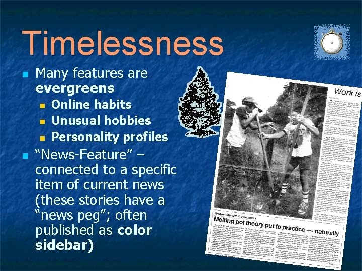 Timelessness n Many features are evergreens n n Online habits Unusual hobbies Personality profiles