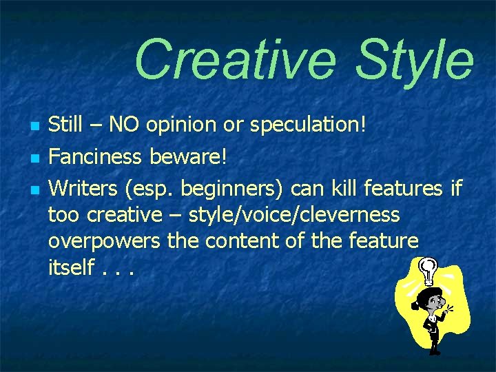 Creative Style n n n Still – NO opinion or speculation! Fanciness beware! Writers
