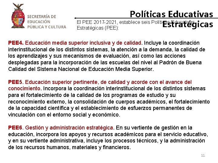Políticas Educativas El PEE 2017 -2021, establece seis Políticas Educativas Estratégicas (PEE): PEE 4. Políticas Educativas El PEE 2017 -2021, establece seis Políticas Educativas Estratégicas (PEE): PEE 4.