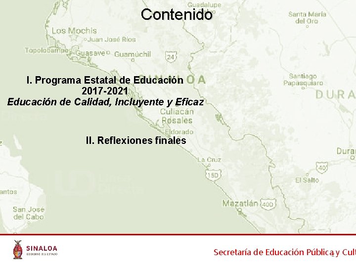 Contenido I. Programa Estatal de Educación 2017 -2021 Educación de Calidad, Incluyente y Eficaz Contenido I. Programa Estatal de Educación 2017 -2021 Educación de Calidad, Incluyente y Eficaz