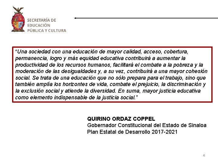 “Una sociedad con una educación de mayor calidad, acceso, cobertura, permanencia, logro y más “Una sociedad con una educación de mayor calidad, acceso, cobertura, permanencia, logro y más