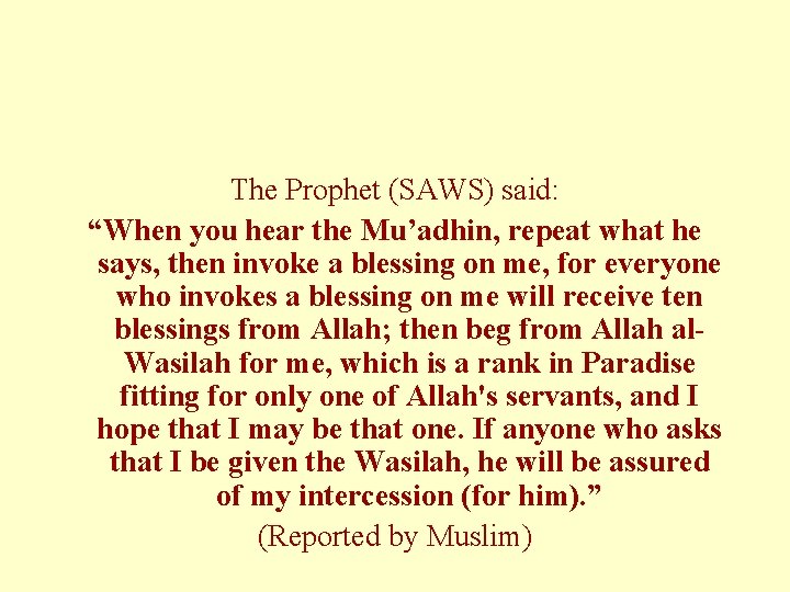 The Prophet (SAWS) said: “When you hear the Mu’adhin, repeat what he says, then