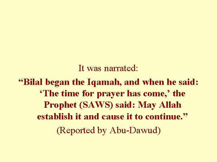 It was narrated: “Bilal began the Iqamah, and when he said: ‘The time for