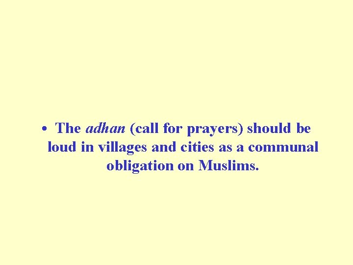  • The adhan (call for prayers) should be loud in villages and cities