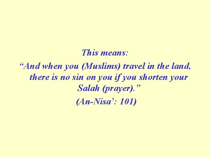 This means: “And when you (Muslims) travel in the land, there is no sin