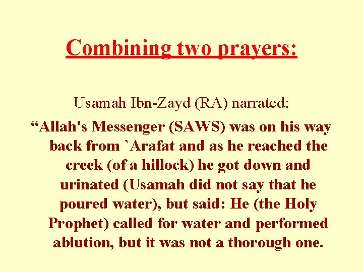 Combining two prayers: Usamah Ibn-Zayd (RA) narrated: “Allah's Messenger (SAWS) was on his way