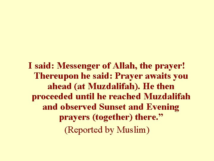 I said: Messenger of Allah, the prayer! Thereupon he said: Prayer awaits you ahead