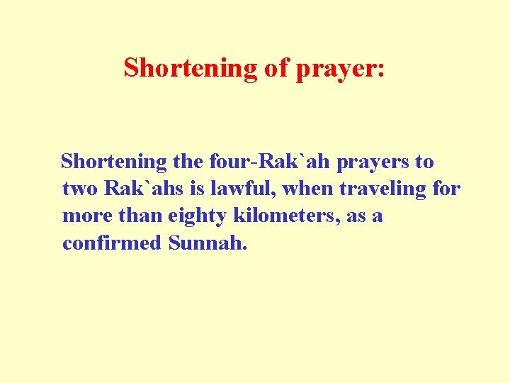 Shortening of prayer: Shortening the four-Rak`ah prayers to two Rak`ahs is lawful, when traveling