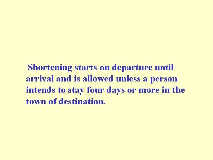  Shortening starts on departure until arrival and is allowed unless a person intends