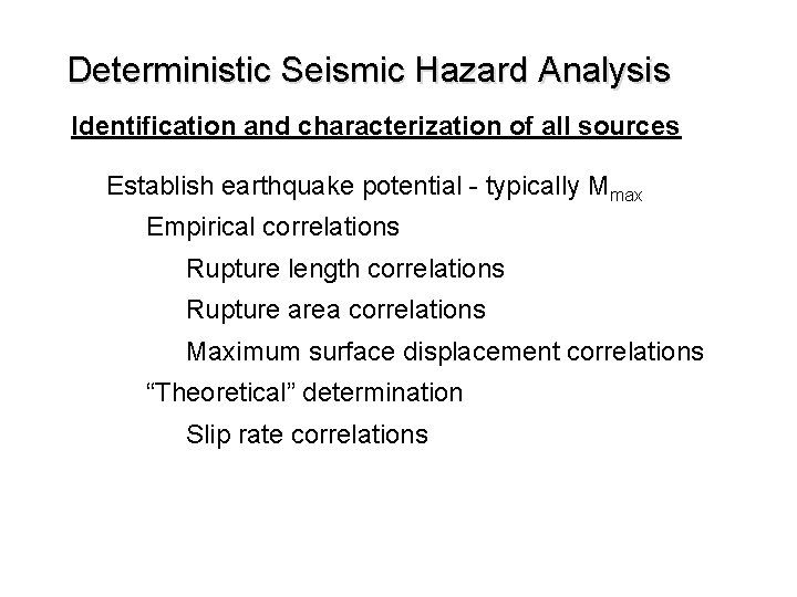 Deterministic Seismic Hazard Analysis Identification and characterization of all sources Establish earthquake potential -