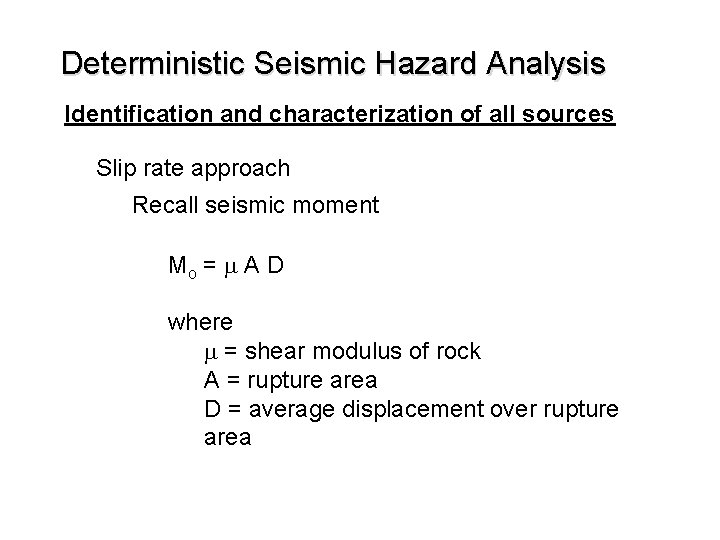 Deterministic Seismic Hazard Analysis Identification and characterization of all sources Slip rate approach Recall