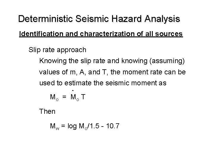 Deterministic Seismic Hazard Analysis Identification and characterization of all sources Slip rate approach Knowing