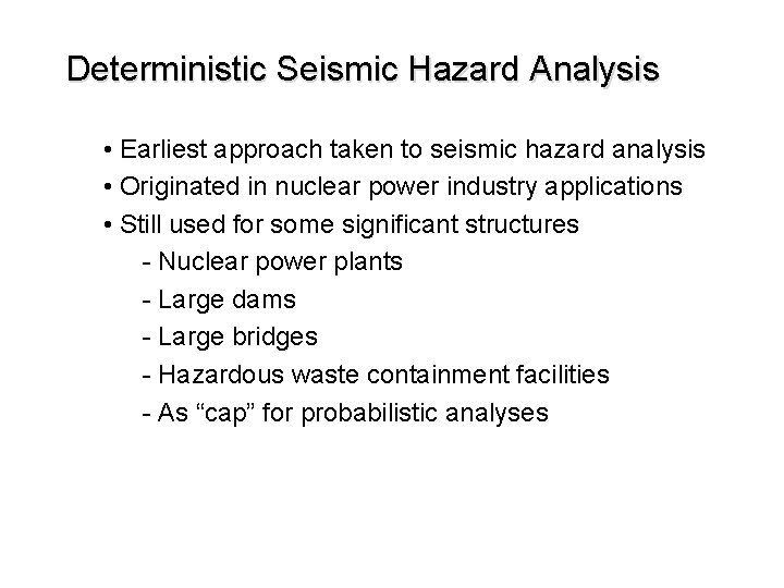 Deterministic Seismic Hazard Analysis • Earliest approach taken to seismic hazard analysis • Originated