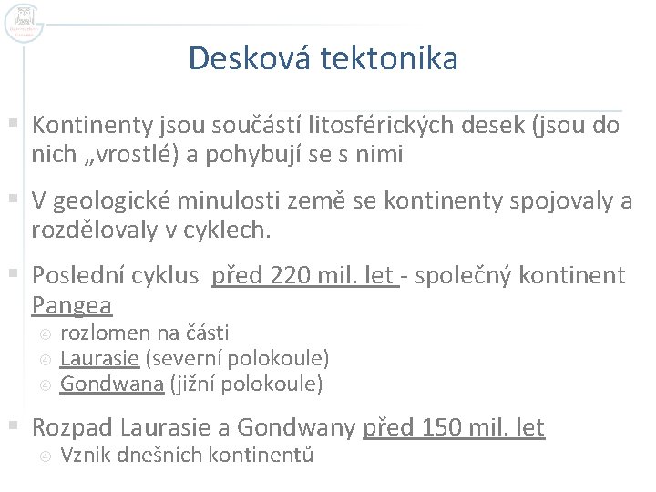 Desková tektonika § Kontinenty jsou součástí litosférických desek (jsou do nich „vrostlé) a pohybují