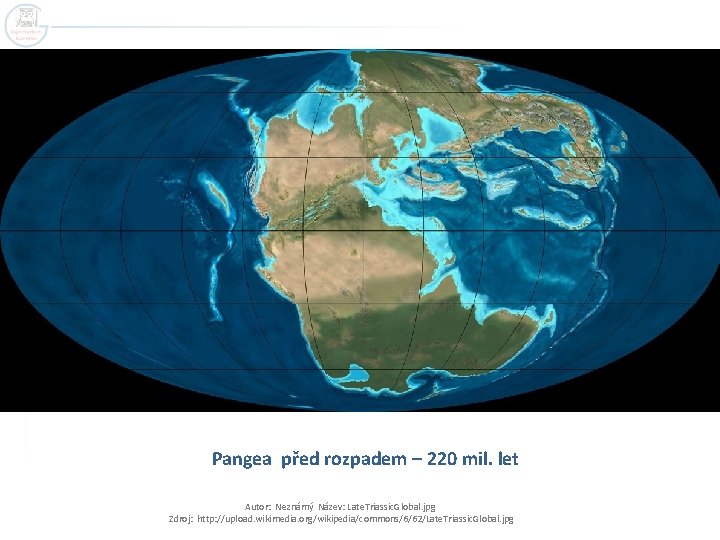 Pangea před rozpadem – 220 mil. let Autor: Neznámý Název: Late. Triassic. Global. jpg