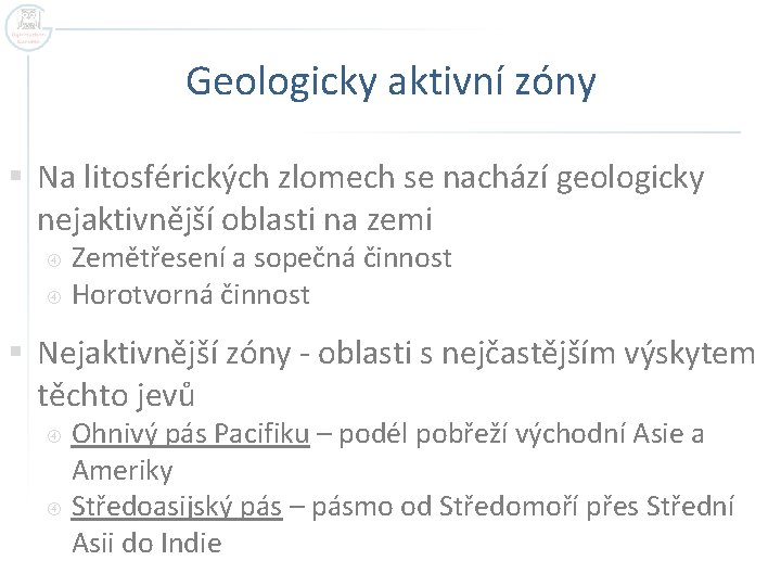 Geologicky aktivní zóny § Na litosférických zlomech se nachází geologicky nejaktivnější oblasti na zemi