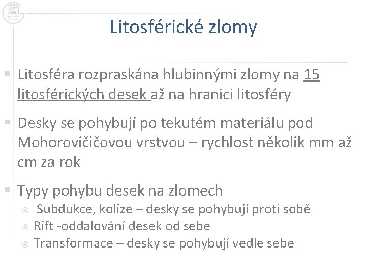 Litosférické zlomy § Litosféra rozpraskána hlubinnými zlomy na 15 litosférických desek až na hranici