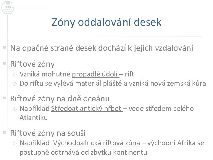 Zóny oddalování desek § Na opačné straně desek dochází k jejich vzdalování § Riftové