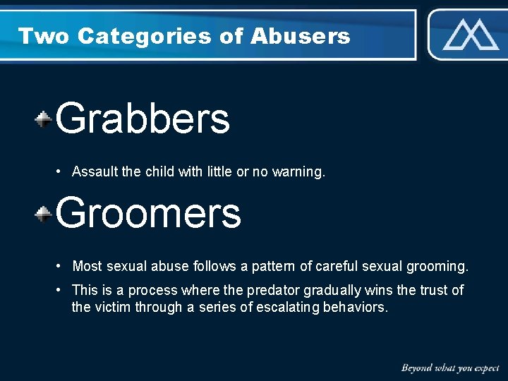 Two Categories of Abusers Grabbers • Assault the child with little or no warning.