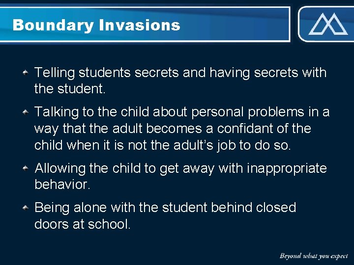 Boundary Invasions Telling students secrets and having secrets with the student. Talking to the