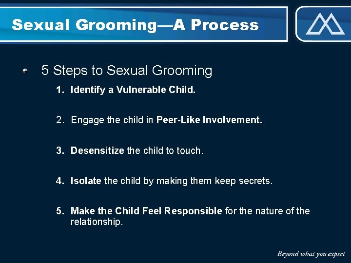 Sexual Grooming—A Process 5 Steps to Sexual Grooming 1. Identify a Vulnerable Child. 2.