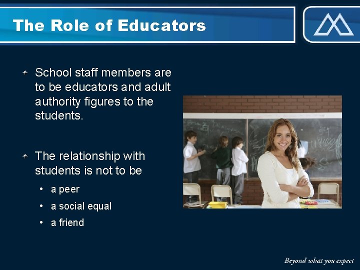 The Role of Educators School staff members are to be educators and adult authority