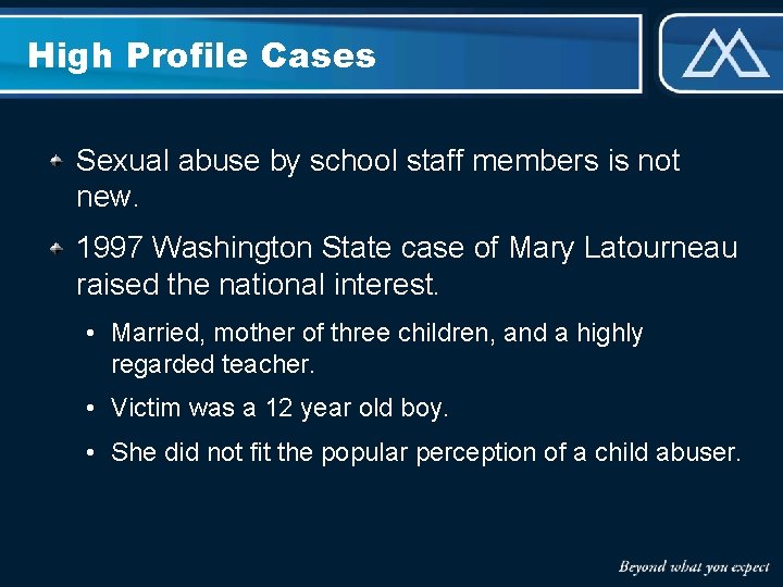 High Profile Cases Sexual abuse by school staff members is not new. 1997 Washington