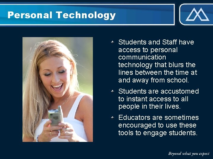 Personal Technology Students and Staff have access to personal communication technology that blurs the